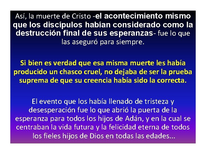 Así, la muerte de Cristo -el acontecimiento mismo que los discípulos habían considerado como