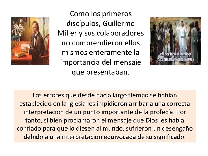 Como los primeros discípulos, Guillermo Miller y sus colaboradores no comprendieron ellos mismos enteramente