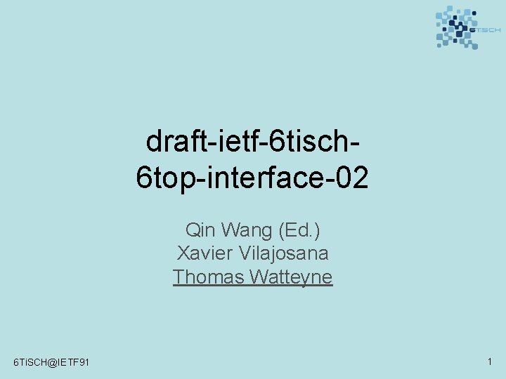 draft-ietf-6 tisch 6 top-interface-02 Qin Wang (Ed. ) Xavier Vilajosana Thomas Watteyne 6 Ti.