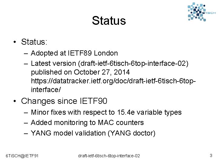 Status • Status: – Adopted at IETF 89 London – Latest version (draft-ietf-6 tisch-6