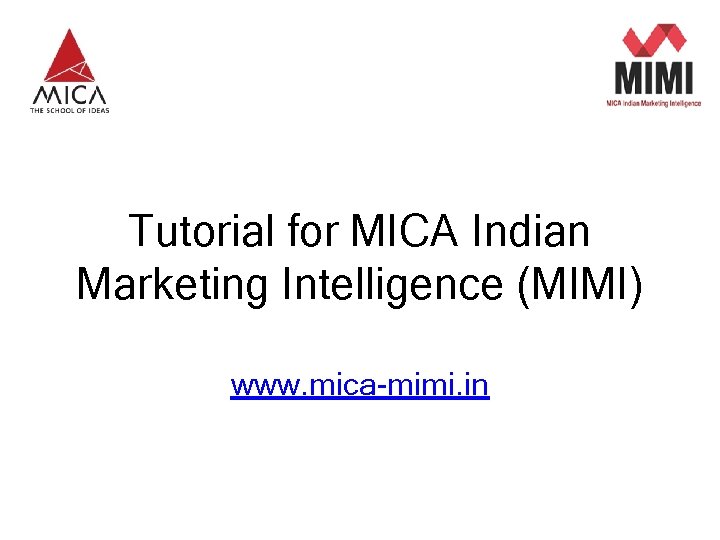 A Product from MICA Tutorial for MICA Indian Marketing Intelligence (MIMI) www. mica-mimi. in