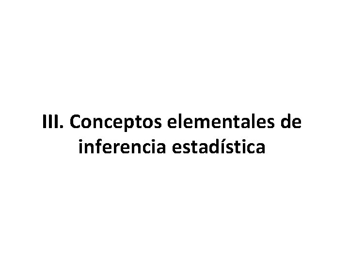 III. Conceptos elementales de inferencia estadística 