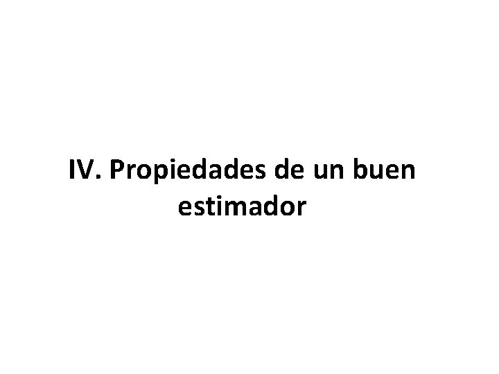 IV. Propiedades de un buen estimador 