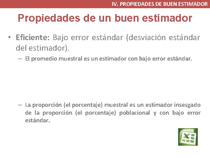 IV. PROPIEDADES DE BUEN ESTIMADOR Propiedades de un buen estimador • Eficiente: Bajo error IV. PROPIEDADES DE BUEN ESTIMADOR Propiedades de un buen estimador • Eficiente: Bajo error