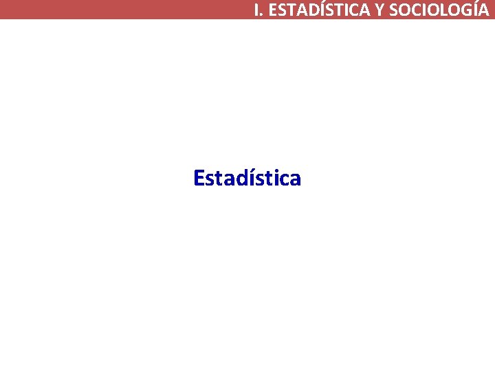 I. ESTADÍSTICA Y SOCIOLOGÍA Estadística 