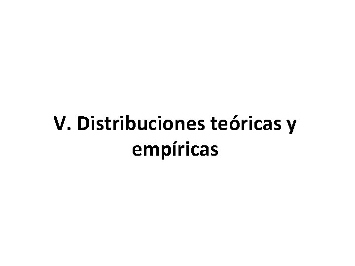 V. Distribuciones teóricas y empíricas 