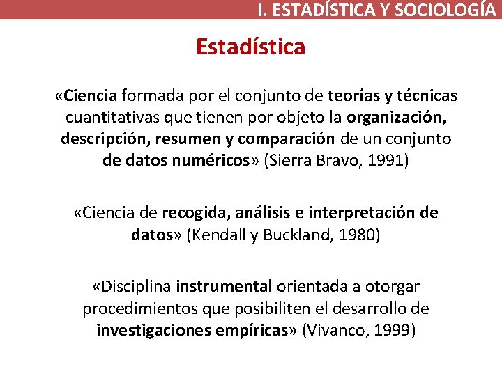 I. ESTADÍSTICA Y SOCIOLOGÍA Estadística «Ciencia formada por el conjunto de teorías y técnicas