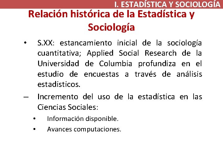 I. ESTADÍSTICA Y SOCIOLOGÍA Relación histórica de la Estadística y Sociología S. XX: estancamiento