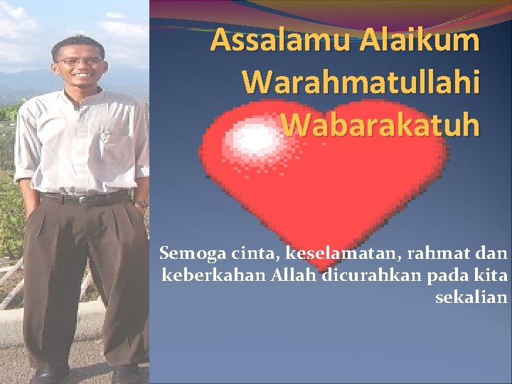 Assalamu Alaikum Warahmatullahi Wabarakatuh Semoga cinta, keselamatan, rahmat dan keberkahan Allah dicurahkan pada kita