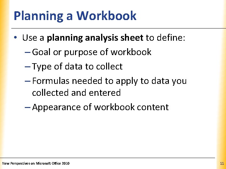 Planning a Workbook XP • Use a planning analysis sheet to define: – Goal