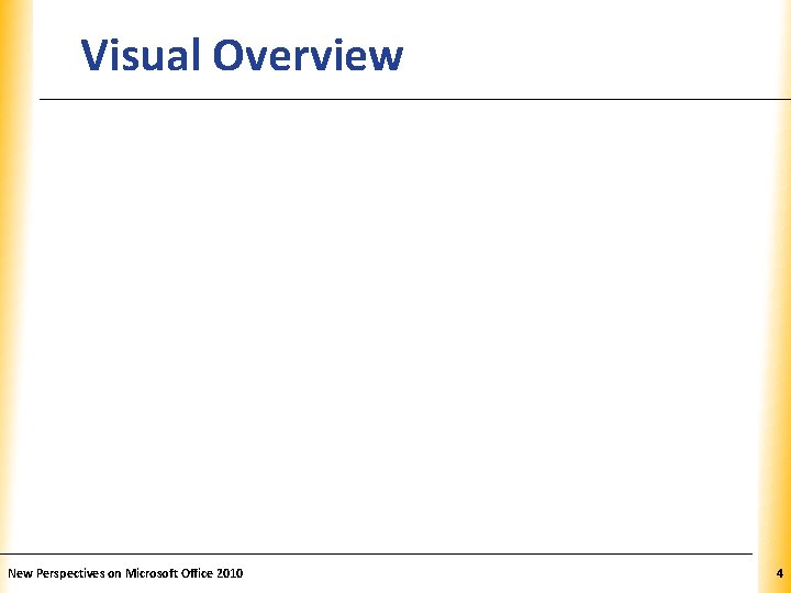 Visual Overview New Perspectives on Microsoft Office 2010 XP 4 