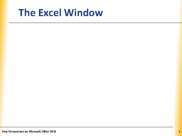 The Excel Window New Perspectives on Microsoft Office 2010 XP 5 