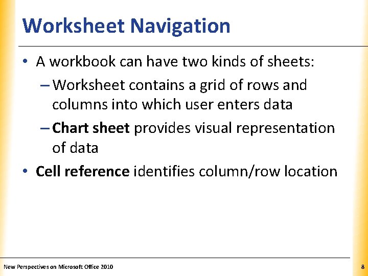 Worksheet Navigation XP • A workbook can have two kinds of sheets: – Worksheet