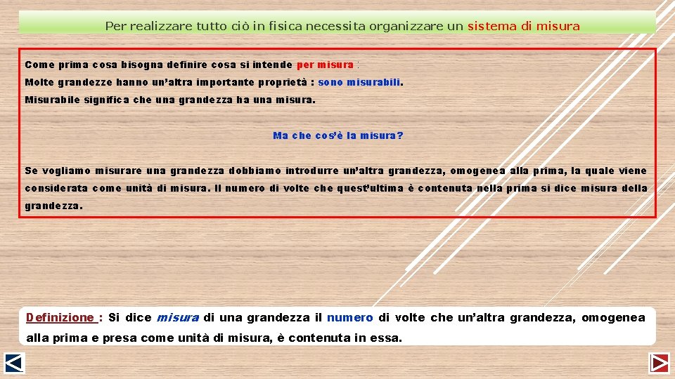Per realizzare tutto ciò in fisica necessita organizzare un sistema di misura Come prima