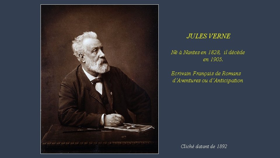 JULES VERNE Né à Nantes en 1828, il décède en 1905. Ecrivain Français de