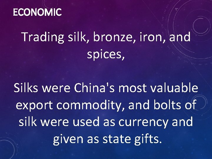 ECONOMIC Trading silk, bronze, iron, and spices, Silks were China's most valuable export commodity,