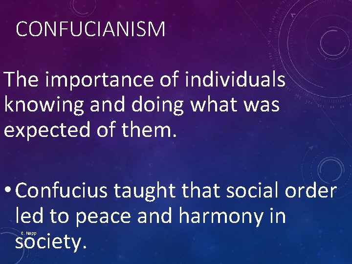 CONFUCIANISM The importance of individuals knowing and doing what was expected of them. •