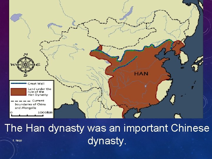 The Han dynasty was an important Chinese dynasty. E. Napp 