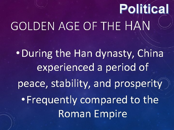 Political GOLDEN AGE OF THE HAN • During the Han dynasty, China experienced a