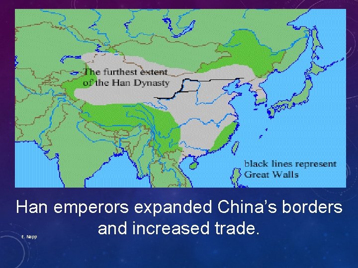 Han emperors expanded China’s borders and increased trade. E. Napp 