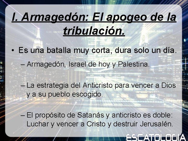 I. Armagedón: El apogeo de la tribulación. • Es una batalla muy corta, dura I. Armagedón: El apogeo de la tribulación. • Es una batalla muy corta, dura