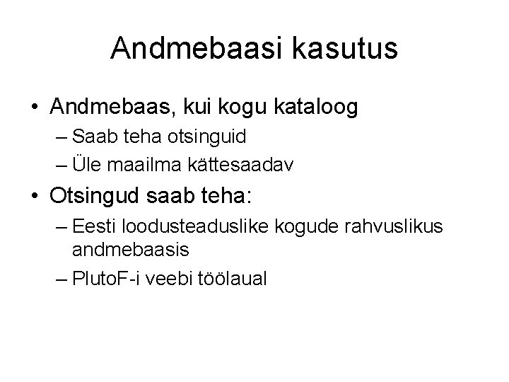 Andmebaasi kasutus • Andmebaas, kui kogu kataloog – Saab teha otsinguid – Üle maailma