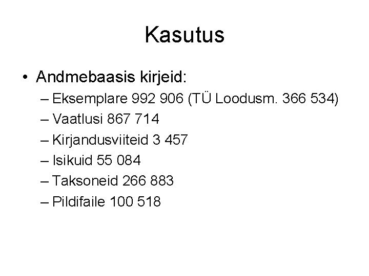 Kasutus • Andmebaasis kirjeid: – Eksemplare 992 906 (TÜ Loodusm. 366 534) – Vaatlusi