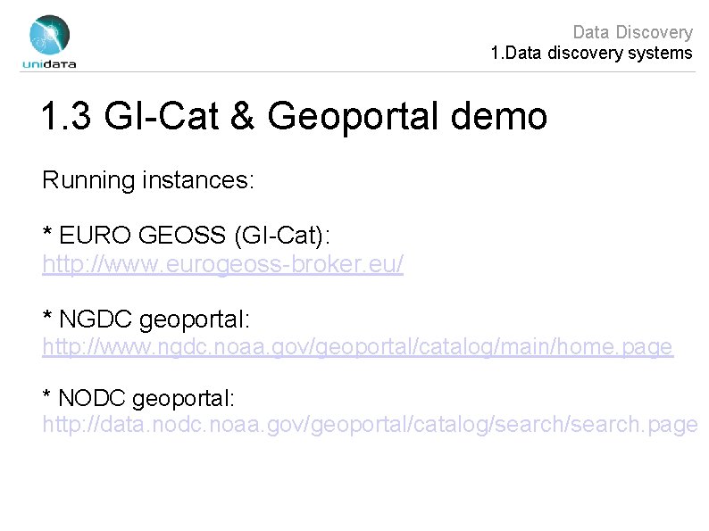 Data Discovery 1. Data discovery systems 1. 3 GI-Cat & Geoportal demo Running instances: