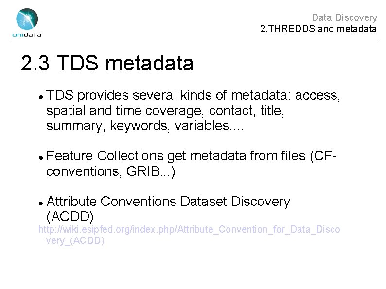 Data Discovery 2. THREDDS and metadata 2. 3 TDS metadata TDS provides several kinds