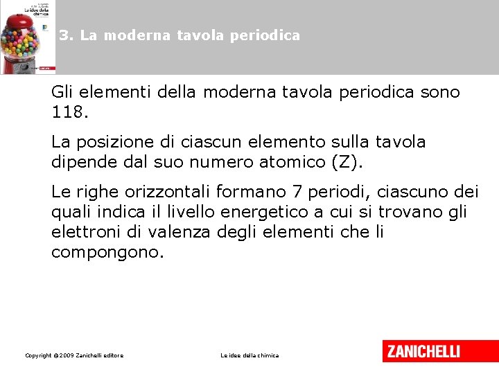 3. La moderna tavola periodica Gli elementi della moderna tavola periodica sono 118. La