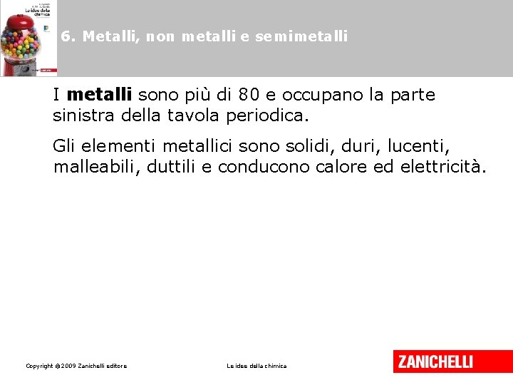 6. Metalli, non metalli e semimetalli I metalli sono più di 80 e occupano