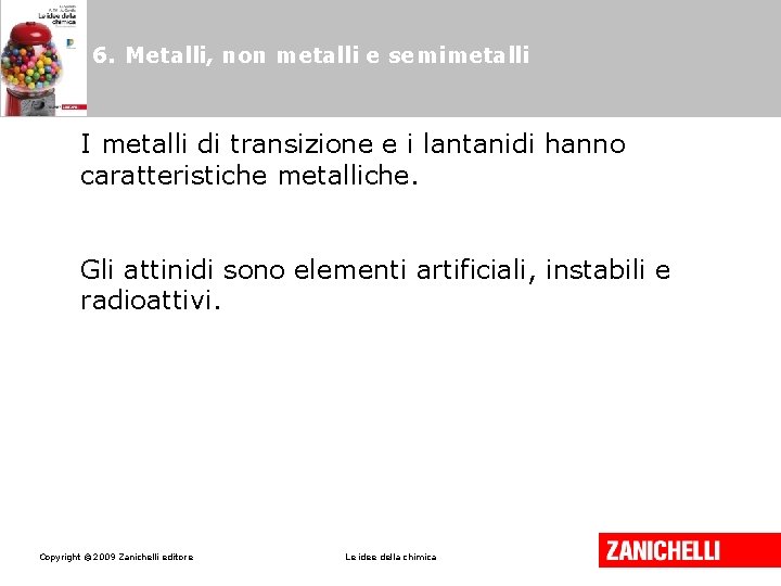 6. Metalli, non metalli e semimetalli I metalli di transizione e i lantanidi hanno