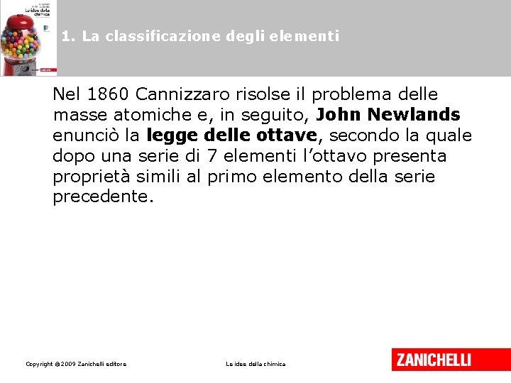 1. La classificazione degli elementi Nel 1860 Cannizzaro risolse il problema delle masse atomiche