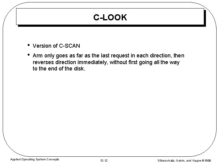C-LOOK • • Version of C-SCAN Arm only goes as far as the last