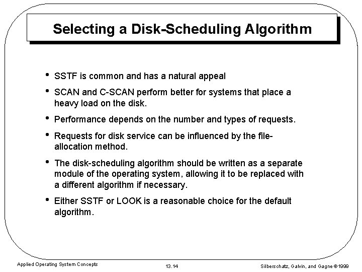 Selecting a Disk-Scheduling Algorithm • • SSTF is common and has a natural appeal