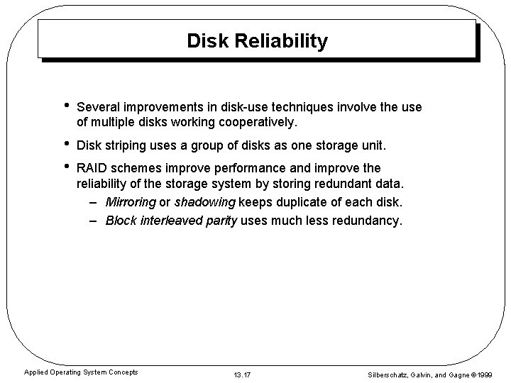 Disk Reliability • Several improvements in disk-use techniques involve the use of multiple disks