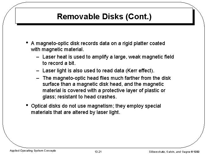 Removable Disks (Cont. ) • A magneto-optic disk records data on a rigid platter