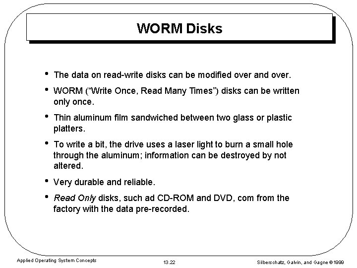 WORM Disks • • The data on read-write disks can be modified over and