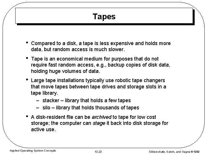Tapes • Compared to a disk, a tape is less expensive and holds more