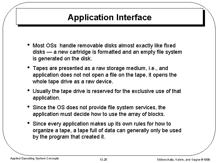 Application Interface • Most OSs handle removable disks almost exactly like fixed disks —