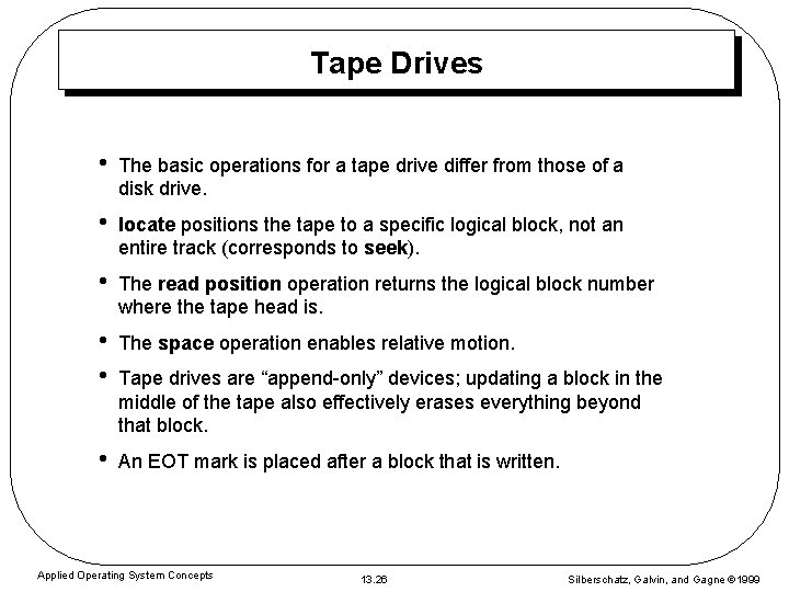 Tape Drives • The basic operations for a tape drive differ from those of