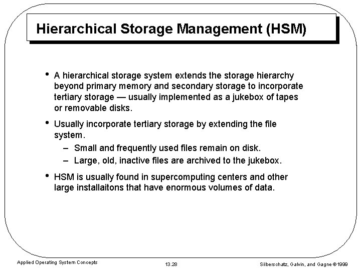 Hierarchical Storage Management (HSM) • A hierarchical storage system extends the storage hierarchy beyond