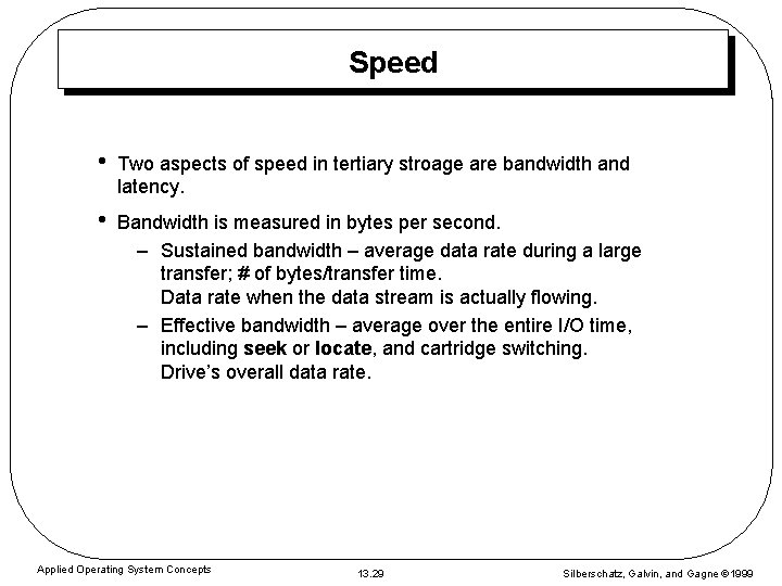 Speed • Two aspects of speed in tertiary stroage are bandwidth and latency. •