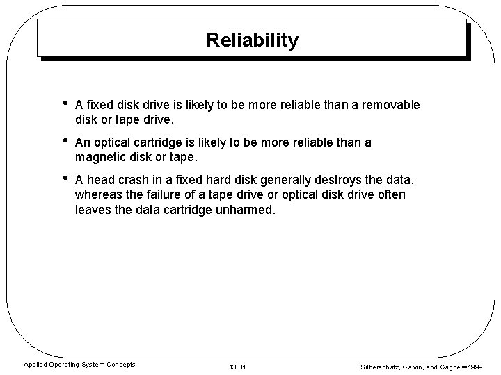 Reliability • A fixed disk drive is likely to be more reliable than a