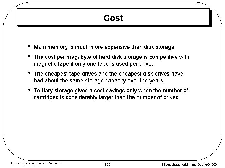 Cost • • Main memory is much more expensive than disk storage • The