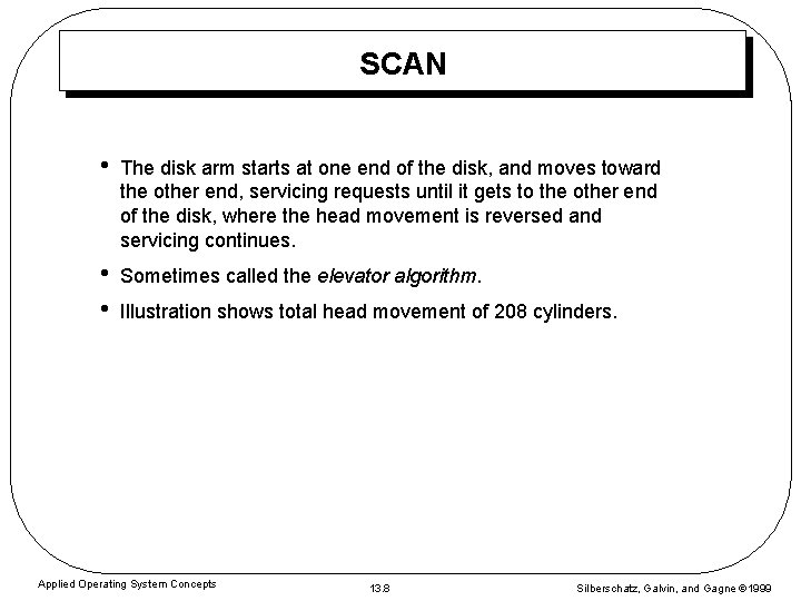 SCAN • The disk arm starts at one end of the disk, and moves