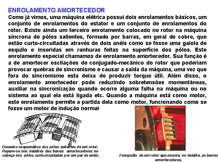 ENROLAMENTO AMORTECEDOR Como já vimos, uma máquina elétrica possui dois enrolamentos básicos, um conjunto