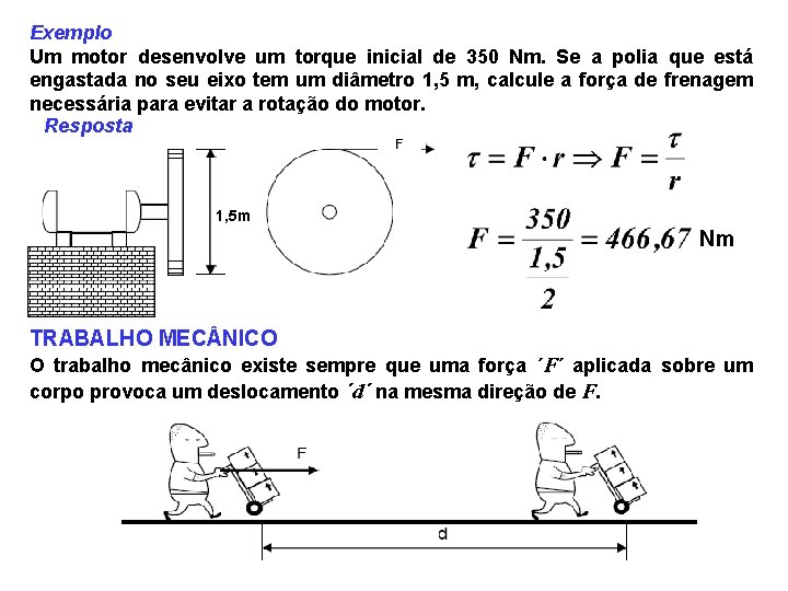 Exemplo Um motor desenvolve um torque inicial de 350 Nm. Se a polia que