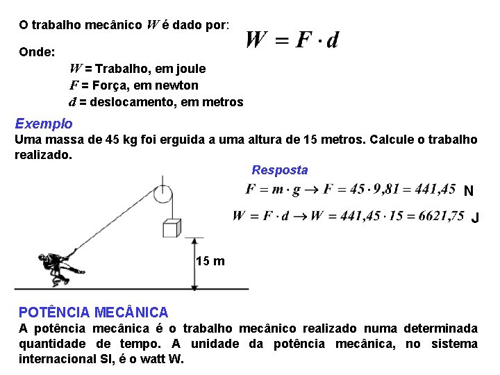 O trabalho mecânico W é dado por: Onde: W = Trabalho, em joule F