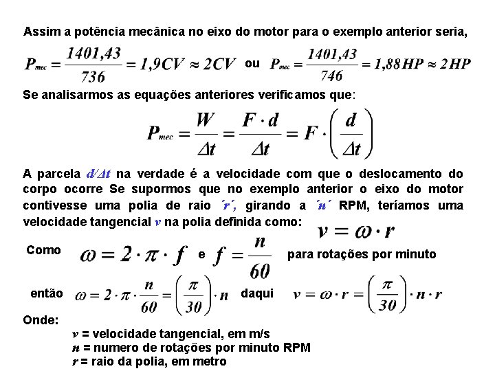 Assim a potência mecânica no eixo do motor para o exemplo anterior seria, ou